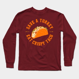 Save a turkey and eat crispy taco Long Sleeve T-Shirt